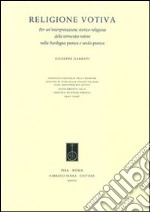 Religione votiva. Per un'interpretazione storico-religiosa delle terrecotte votive nella Sardegna punica e tardo-punica