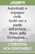 Autoritratti e impegno civile. Scritti rari e inediti dell'archivio Marin della fondazione Cassa di Risparmio di Gorizia