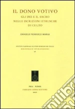 Il dono votivo. Gli dei e il sacro nelle iscrizioni etrusche di culto