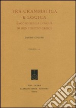 Tra grammatica e logica. Saggio sulla lingua di Benedetto Croce