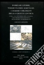 Poikiloi lithoi, versiculores maculae: i marmi colorati della Grecia antica. Storia, uso, diffusione, cave, geologia, caratterizzazione scientifica, archeometria.... Ediz. illustrata