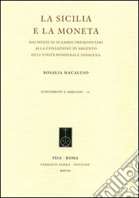 La Sicilia e la moneta. Dai mezzi di scambio premonetari alla coniazione in argento dell'unità ponderale indigena