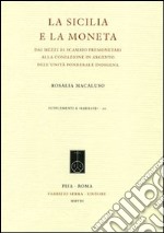 La Sicilia e la moneta. Dai mezzi di scambio premonetari alla coniazione in argento dell'unità ponderale indigena libro