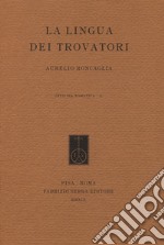 La lingua dei trovatori. Profilo di grammatica storica del provenzale antico libro