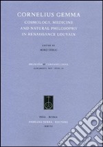 Cornelius Gemma. Cosmology, Medicine and Natural Philosophy in Renaissance Louvain libro