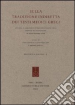 Sulla tradizione indiretta dei testi medici greci. Atti del Seminario internazionale (Siena, 19-20 settembre 2008) libro