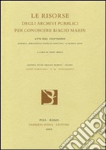 Le risorse degli archivi pubblici per conoscere Biagio Marin. Atti del Convegno (15 marzo 2006)