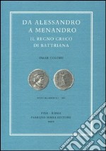 Da Alessandro a Menandro. Il regno greco di Battriana libro