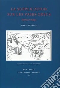 La supplication sur les vases grecs. Mythes et images libro