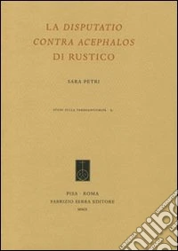 La «Disputatio contra Acephalos» di Rustico