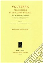 Volterra. Alle origini di una città etrusca. Atti della giornata di studio in memoria di Gabriele Cateni (Volterra, 3 ottobre 2008) libro