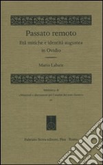 Passato remoto. Età mitiche e identità augustea in Ovidio libro