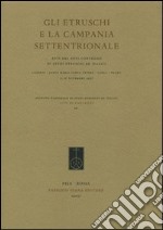 Gli etruschi e la Campania settentrionale. Atti del 26° Convegno di studi etruschi e italici (Capua, Teano, 11-15 novembre 2007) libro