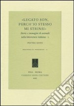 Legato son, perch'io stesso mi strinsi. Storie e immagini di animali nella letteratura italiana. Vol. 1 libro