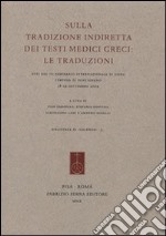 Sulla tradizione indiretta dei testi medici greci. Le traduzioni. Atti del 3º seminario internazionale di Siena, Certosa di Pontignano (18-19 settembre 2009) libro