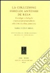 La Collezione Feroldi Antonisi De Rosa. Tra indagini archeologiche e ricerche di un'identità culturale nella Civita Castellana postunitaria. Ediz. illustrata libro di Biella M. Cristina