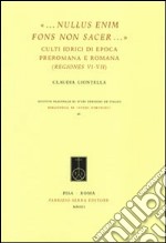«...Nullus enim fons non sacer...». Culti idrici di epoca preromana e romana (Regiones VI-VII)