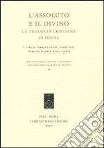 L'assoluto e il divino. La teologia cristiana di Hegel. Ediz. italiana e tedesca libro