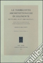 Le terrecotte architettoniche di Selinunte. Tetti del VI e V secolo a.C. Museo civico di Castelvetrano e parco archeologico di Selinunte