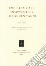 Emilio Salgari. Un'avventura lunga cent'anni libro