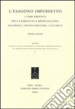 L'esagono imperfetto. I libri proibiti della Biblioteca Brancacciana secondo l'inventario del 1730 circa