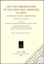 For the preservation of the cultural heritage in Libya. A dialogue among institutions. Ediz. italiana, francese e inglese