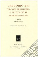 Gregorio XVI tra oscurantismo e innovazione. Stato degli studi e percorsi di ricerca libro