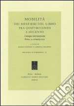 Mobilità dei mestieri del libro tra Quattrocento e Seicento. Convegno internazionale (Roma, 14-16 marzo 2012). Ediz. italiana, francese e spagnola libro