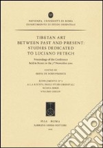 Tibetan art between past and present. Studies dedicated to Luciano Petech. Proceedings of the Conference (Roma, 3 novembre 2010) libro