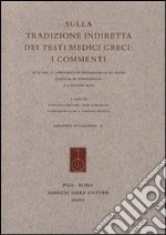 Sulla tradizione indiretta dei testi medici greci. I commenti. Atti del 4° Seminario internazionale di Siena (Certosa di Pontignano, 3-4 giugno 2011) libro