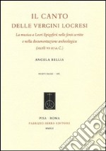 Il canto delle vergini locresi. La musica a Locri Epizefirii nelle fonti scritte e nella documentazione archeologica (secoli VI-III a. C.) libro