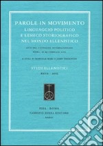 Parole in movimento. Linguaggio politico e lessico storiografico nel mondo ellenistico. Atti del Convegno internazionale (Roma, febbraio 2011). Ediz. multilingue libro