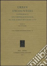 Urban encounters. Experience and representation in the early modern city libro