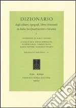 Dizionario degli editori, tipografi, librai itineranti in Italia tra Quattrocento e Seicento libro