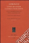 Corinto. Luogo di azione e luogo di racconto. Atti del Convegno internazionale (Urbino, 23-25 settembre 2009) libro di Angeli Bernardini P. (cur.)