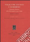 Folklore antico e moderno. Una proposta di ricerca sulla cultura popolare greca e romana libro