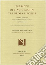 Paesaggi di Biagio Marin, tra prosa e poesia. Atti del Convegno (Udine, 3-4 ottobre 2012)