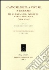 «L'amore aiuta a vivere, a durare». Bigongiari, Luzi, Parronchi cento anni dopo (1914-2014) libro