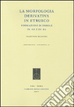 La morfologia derivativa in etrusco. Formazioni di parole in -na e in -ra libro