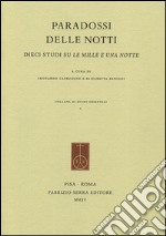 Paradossi delle notti. Dieci studi su Le mille e una notte. Ediz. italiana e inglese libro