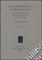 Luigi Pirandello e Orazio Costa. Gli inediti dell'Archivio Costa nell'esperienza del Piccolo Teatro di Roma (1948-1954) libro