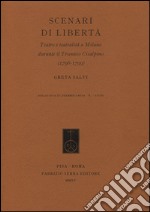 Scenari di libertà. Teatro e teatralità a Milano durante il Triennio Cisalpino (1796-1799) libro