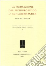 La formazione del pensiero etico di Schleiermacher libro