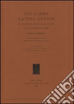 Sul libro latino antico. Ricerche bibliologiche e paleografiche