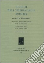 Elogio dell'Imperatrice Eusebia. Testo greco a fronte. Ediz. bilingue