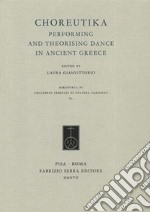 Choreutika. Performing and theorising dance in ancient Greece libro