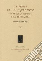 La prosa del Cinquecento. Studi sulla sintassi e la testualità libro