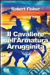 Il cavaliere nell'armatura arrugginita libro