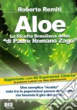 Aloe la ricetta brasiliana detta «di padre Romano Zago» libro