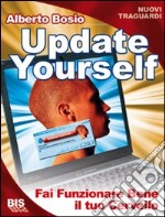 Update yourself. Fai funzionare bene il tuo cervello libro